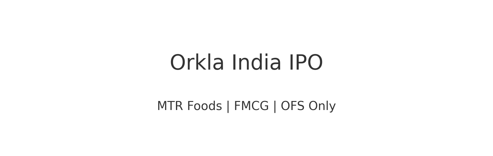 ✅ Orkla India Limited (MTR Foods) IPO – Full Research Note
